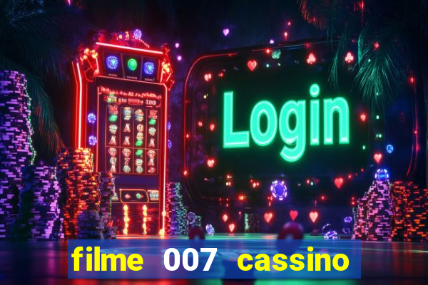 filme 007 cassino royale completo dublado youtube